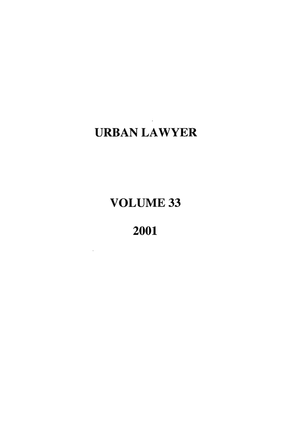 handle is hein.journals/urban33 and id is 1 raw text is: URBAN LAWYER
VOLUME 33
2001


