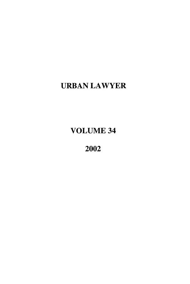 handle is hein.journals/urban34 and id is 1 raw text is: URBAN LAWYER
VOLUME 34
2002


