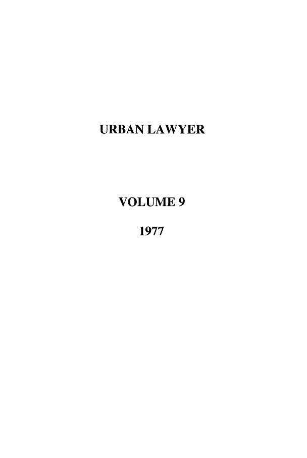 handle is hein.journals/urban9 and id is 1 raw text is: URBAN LAWYER
VOLUME 9
1977


