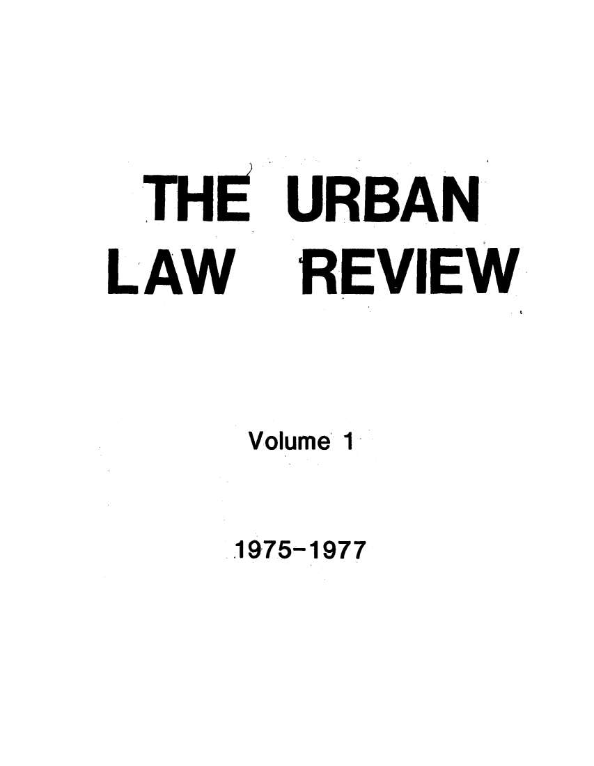 handle is hein.journals/urbawie1 and id is 1 raw text is: TH
LAW

URBAN
REVIEW

Volume 1
1975-1977


