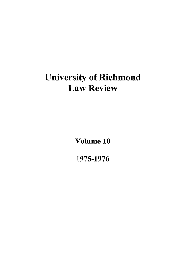handle is hein.journals/urich10 and id is 1 raw text is: University of Richmond
Law Review
Volume 10
1975-1976


