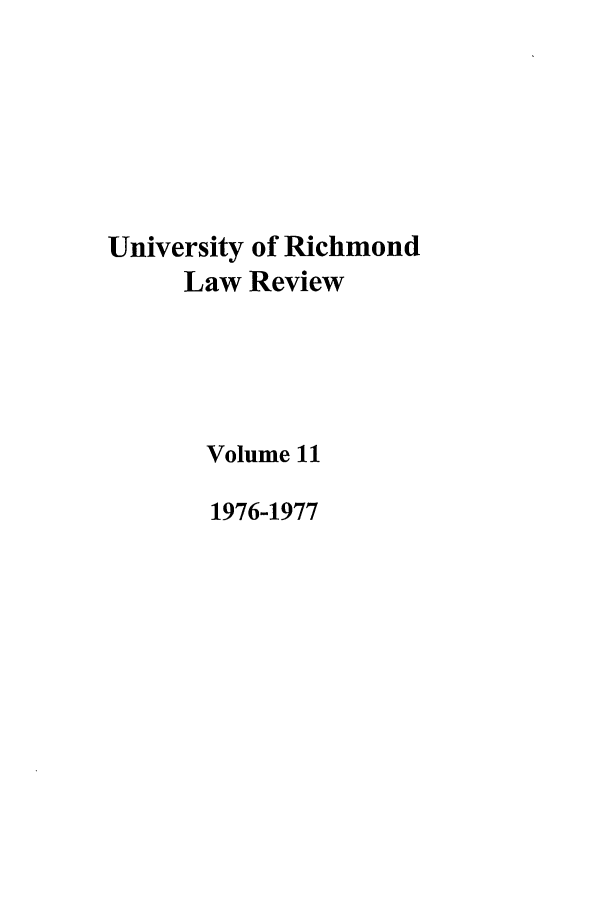 handle is hein.journals/urich11 and id is 1 raw text is: University of Richmond
Law Review
Volume 11
1976-1977


