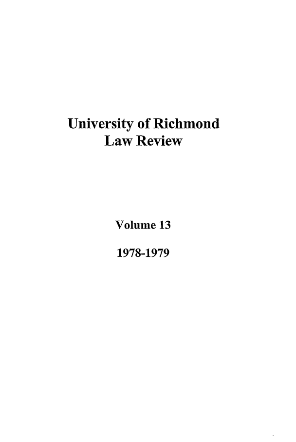 handle is hein.journals/urich13 and id is 1 raw text is: University of Richmond
Law Review
Volume 13
1978-1979


