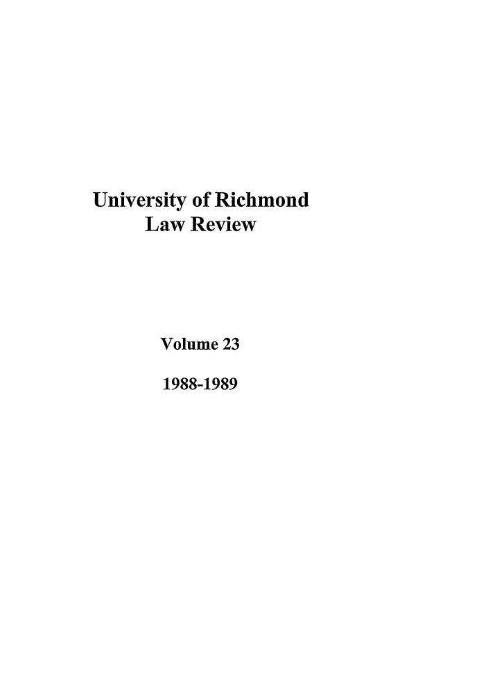 handle is hein.journals/urich23 and id is 1 raw text is: University of Richmond
Law Review
Volume 23
1988-1989



