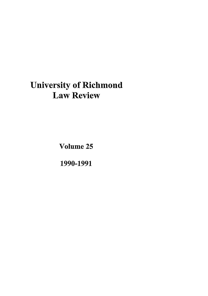 handle is hein.journals/urich25 and id is 1 raw text is: University of Richmond
Law Review
Volume 25
1990-1991


