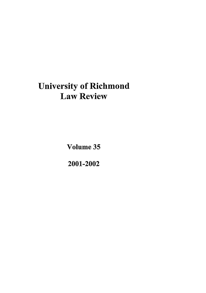 handle is hein.journals/urich35 and id is 1 raw text is: University of Richmond
Law Review
Volume 35
2001-2002


