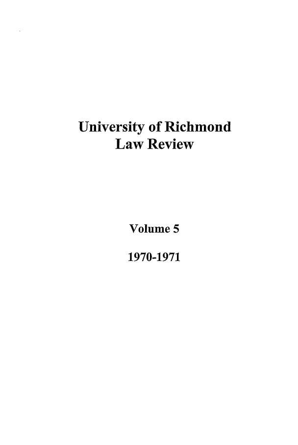 handle is hein.journals/urich5 and id is 1 raw text is: University of Richmond
Law Review
Volume 5
1970-1971


