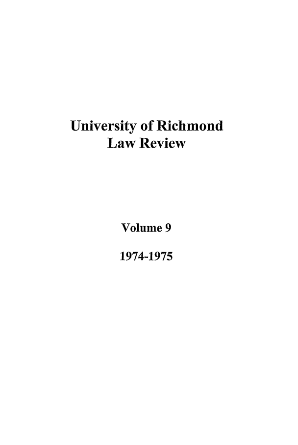 handle is hein.journals/urich9 and id is 1 raw text is: University of Richmond
Law Review
Volume 9
1974-1975


