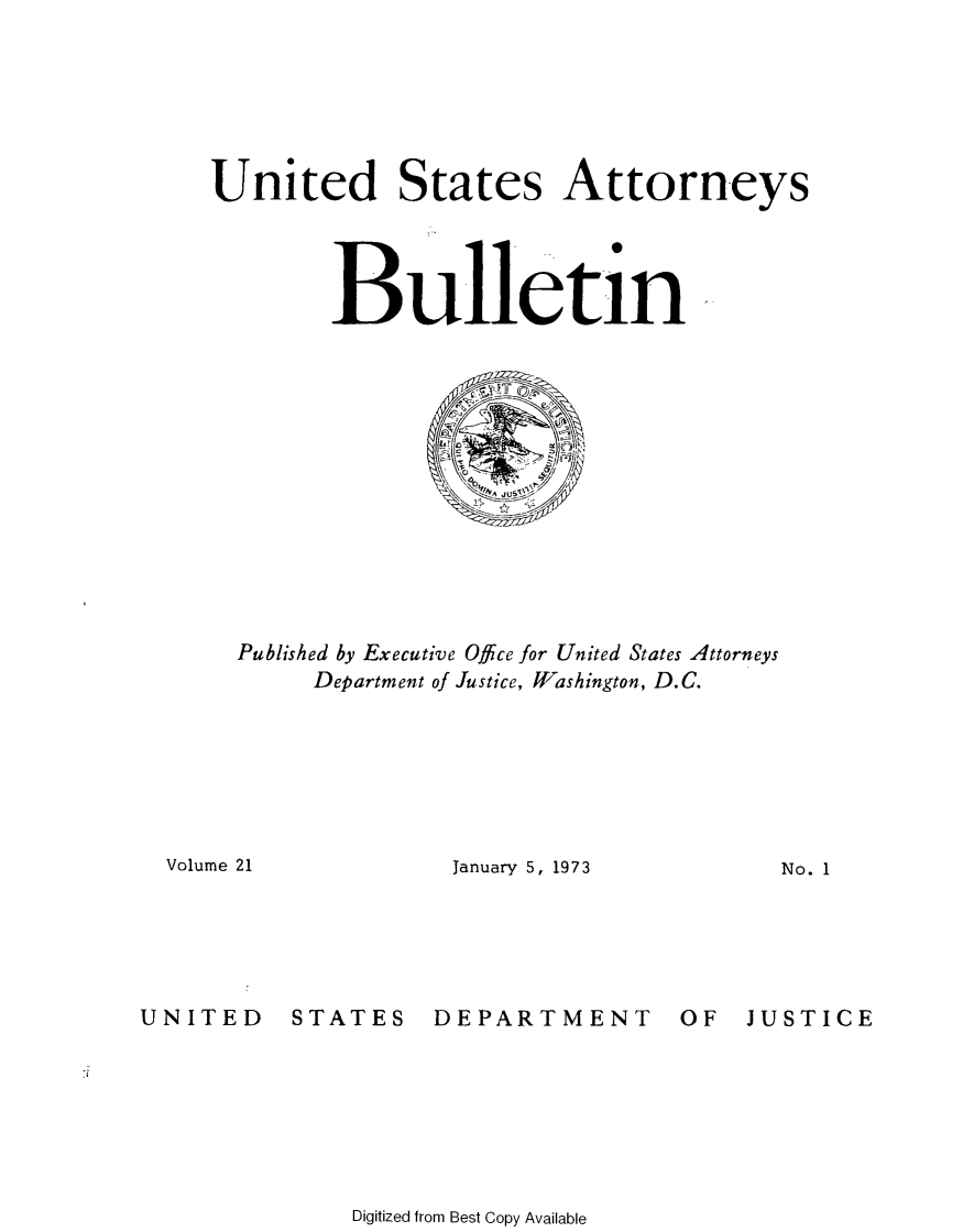 handle is hein.journals/usab21 and id is 1 raw text is: 






United States Attorneys




        Bu letin






                    A U





  Published by Executive Office for United States Attorneys
       Department of Justice, Vashington, D.C.


Volume 21


January 5, 1973


UNITED


STATES


DEPARTMENT


OF   JUSTICE


Digitized from Best Copy Available


No. 1


