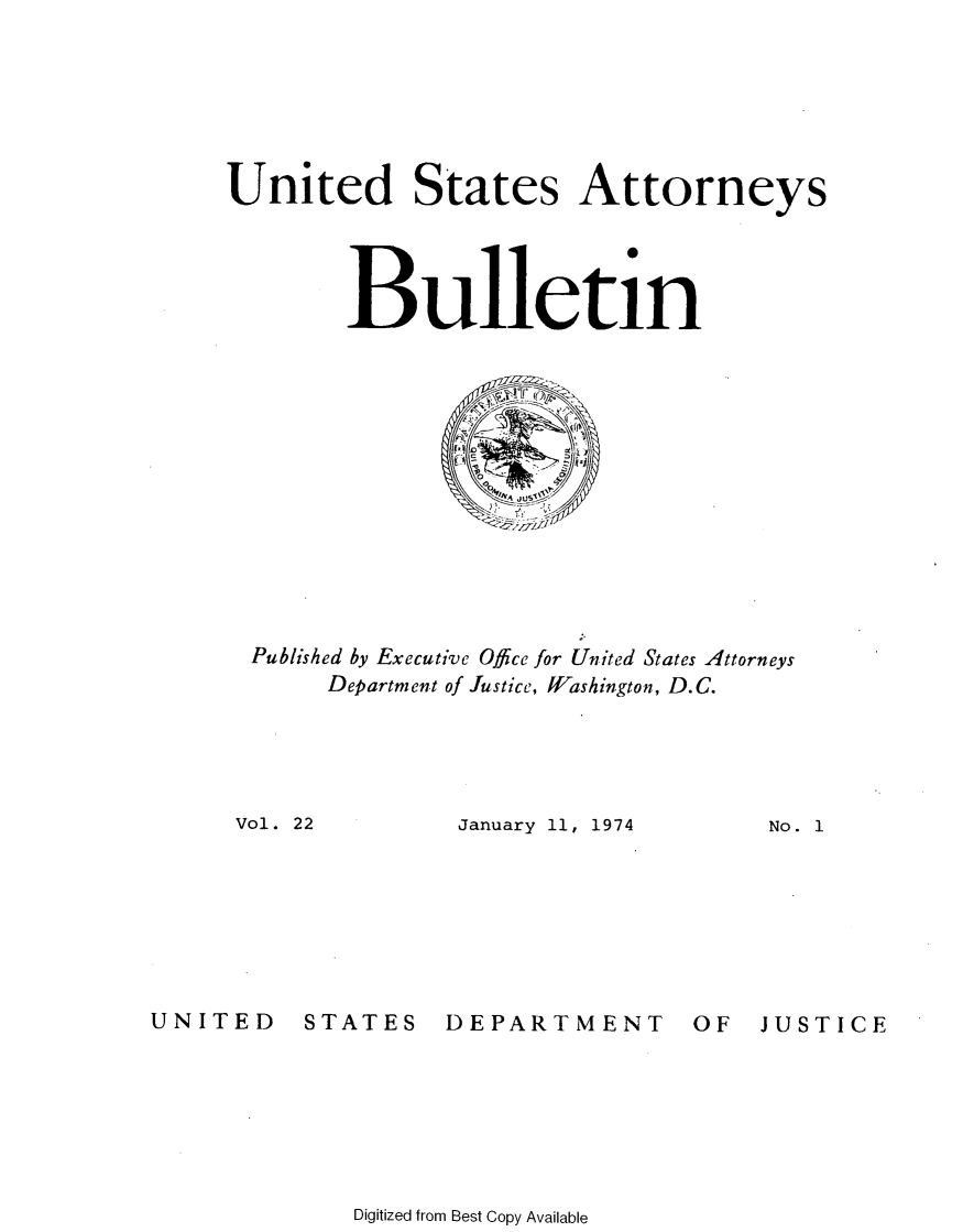 handle is hein.journals/usab22 and id is 1 raw text is: 






United States Attorneys




        Bulletin













  Published by Executive Ofice for United States Attorneys
       Department of Justice, Washington, D.C.


January 11, 1974


No. 1


UNITED


STATES


DEPARTMENT


OF  JUSTICE


Digitized from Best Copy Available


Vol. 22


