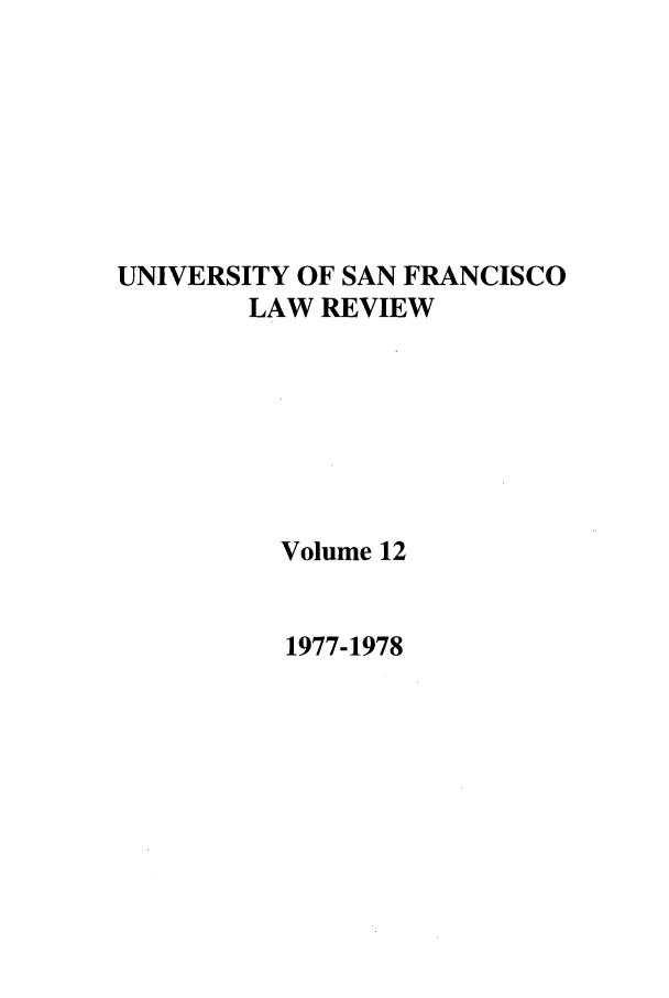 handle is hein.journals/usflr12 and id is 1 raw text is: UNIVERSITY OF SAN FRANCISCO
LAW REVIEW
Volume 12

1977-1978



