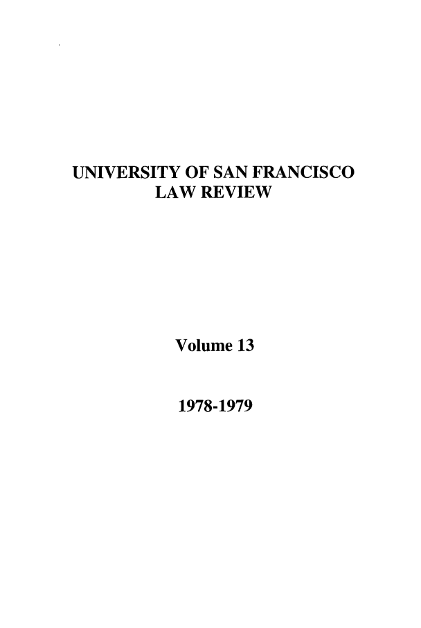 handle is hein.journals/usflr13 and id is 1 raw text is: UNIVERSITY OF SAN FRANCISCO
LAW REVIEW
Volume 13

1978-1979


