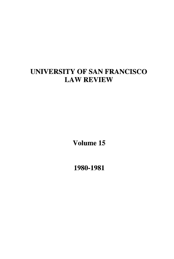 handle is hein.journals/usflr15 and id is 1 raw text is: UNIVERSITY OF SAN FRANCISCO
LAW REVIEW
Volume 15

1980-1981


