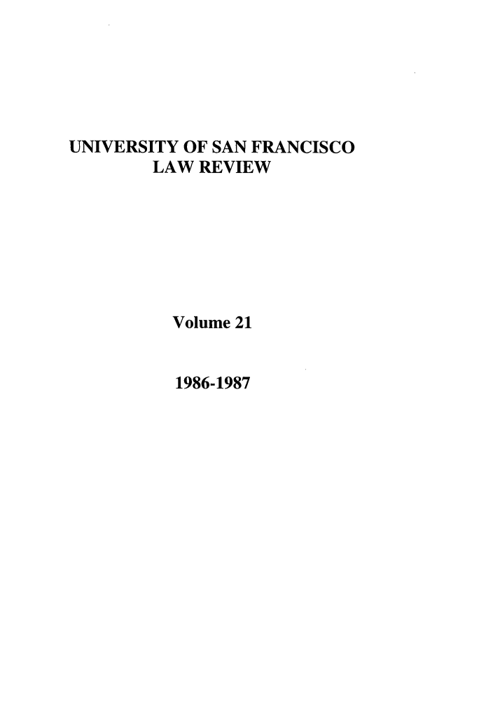 handle is hein.journals/usflr21 and id is 1 raw text is: UNIVERSITY OF SAN FRANCISCO
LAW REVIEW
Volume 21

1986-1987


