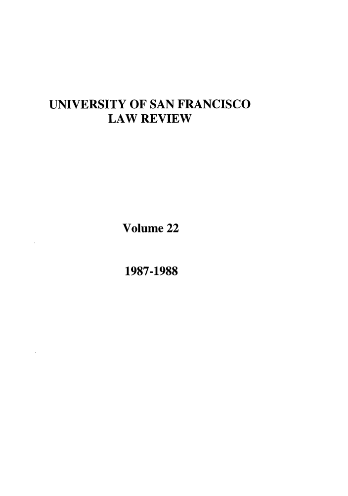 handle is hein.journals/usflr22 and id is 1 raw text is: UNIVERSITY OF SAN FRANCISCO
LAW REVIEW
Volume 22

1987-1988



