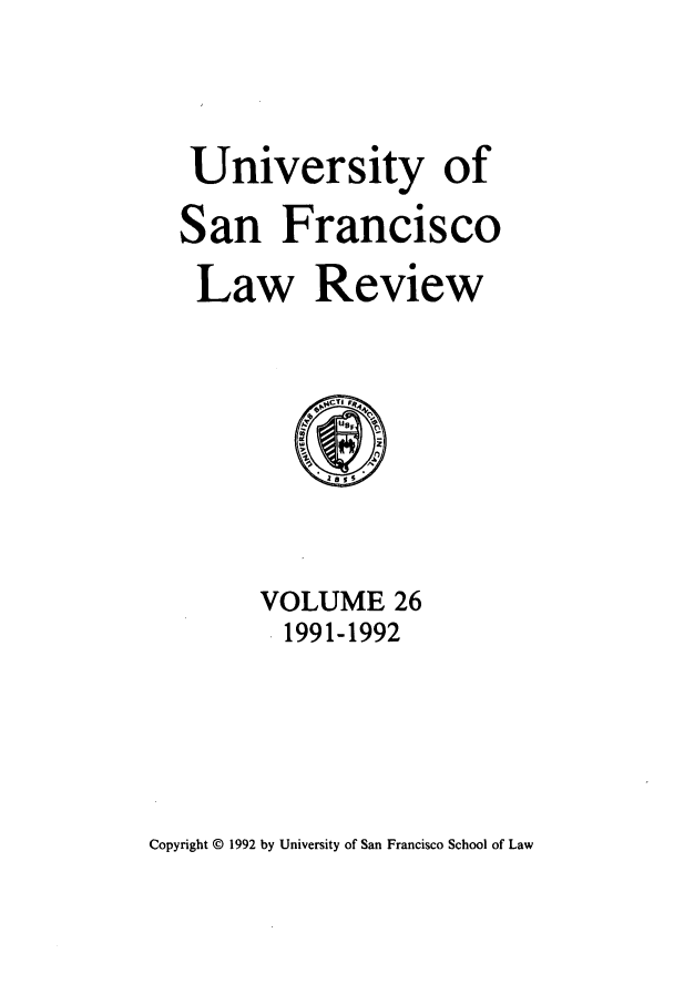 handle is hein.journals/usflr26 and id is 1 raw text is: University of
San Francisco
Law Review

VOLUME 26
1991-1992

Copyright © 1992 by University of San Francisco School of Law



