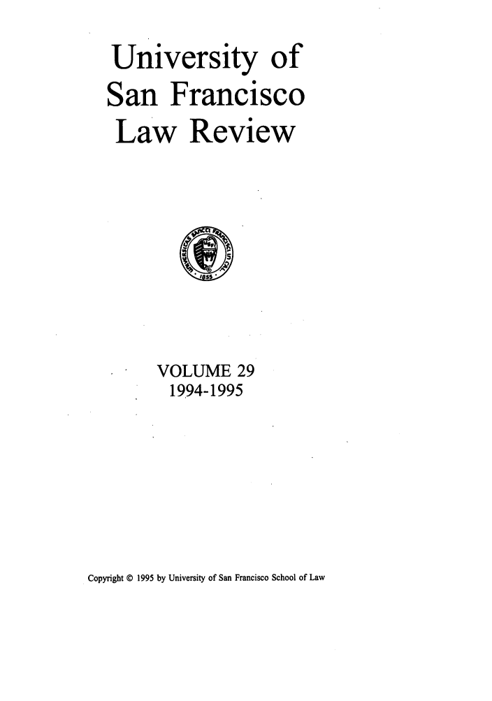 handle is hein.journals/usflr29 and id is 1 raw text is: University of
San Francisco
Law Review

VOLUME 29
1994-1995

Copyright © 1995 by University of San Francisco School of Law


