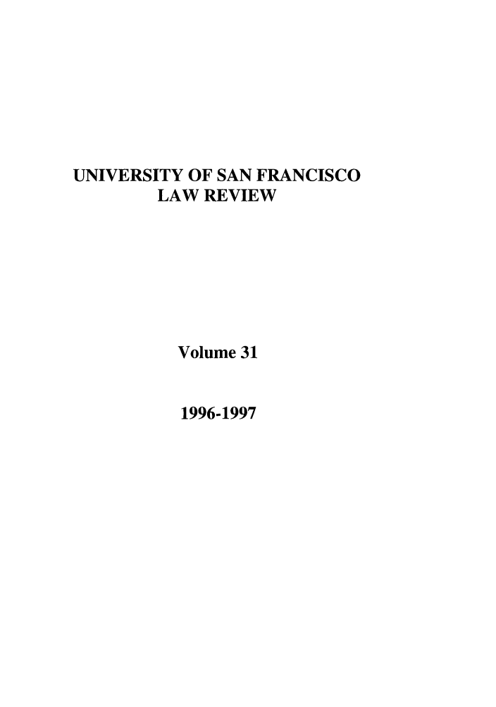 handle is hein.journals/usflr31 and id is 1 raw text is: UNIVERSITY OF SAN FRANCISCO
LAW REVIEW
Volume 31

1996-1997


