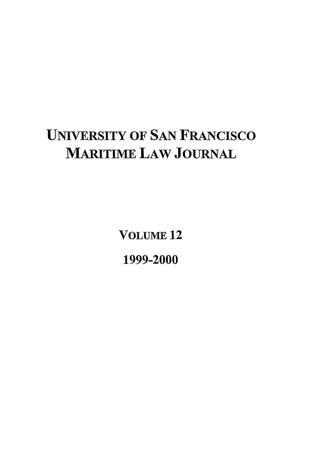 handle is hein.journals/usfm12 and id is 1 raw text is: UNIVERSITY OF SAN FRANcIsco
MARITIME LAW JOURNAL
VOLUME 12
1999-2000


