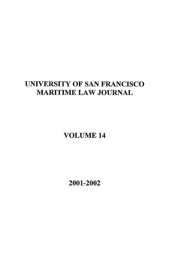 handle is hein.journals/usfm14 and id is 1 raw text is: UNIVERSITY OF SAN FRANCISCO
MARITIME LAW JOURNAL
VOLUME 14

2001-2002


