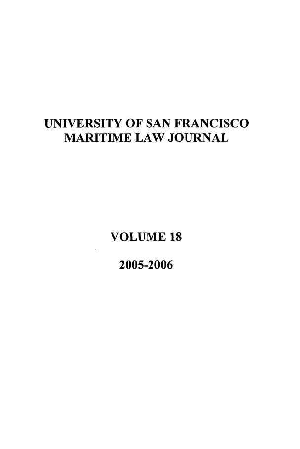 handle is hein.journals/usfm18 and id is 1 raw text is: UNIVERSITY OF SAN FRANCISCO
MARITIME LAW JOURNAL
VOLUME 18
2005-2006


