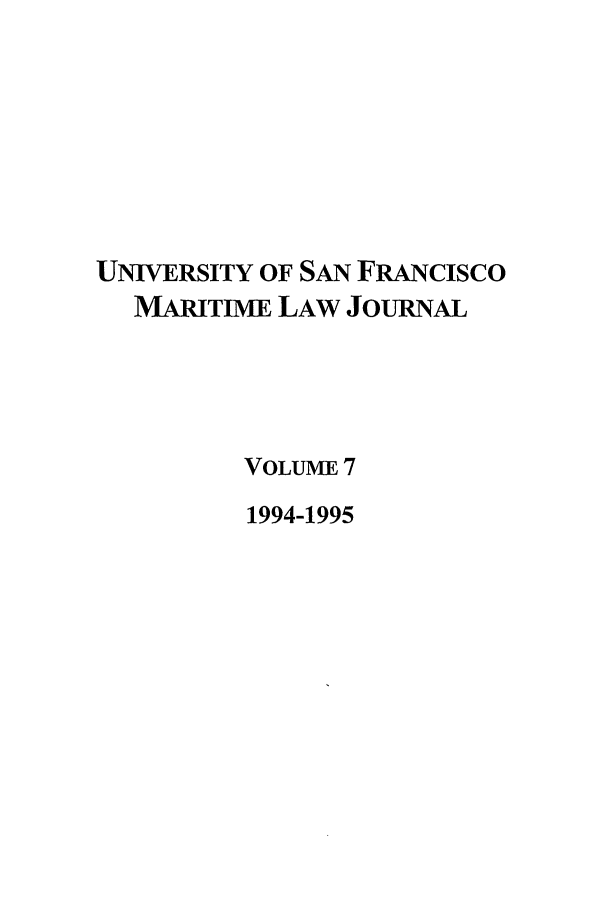 handle is hein.journals/usfm7 and id is 1 raw text is: UNIVERSITY OF SAN FRANcIsco
MARITIME LAW JOURNAL
VOLUME 7
1994-1995


