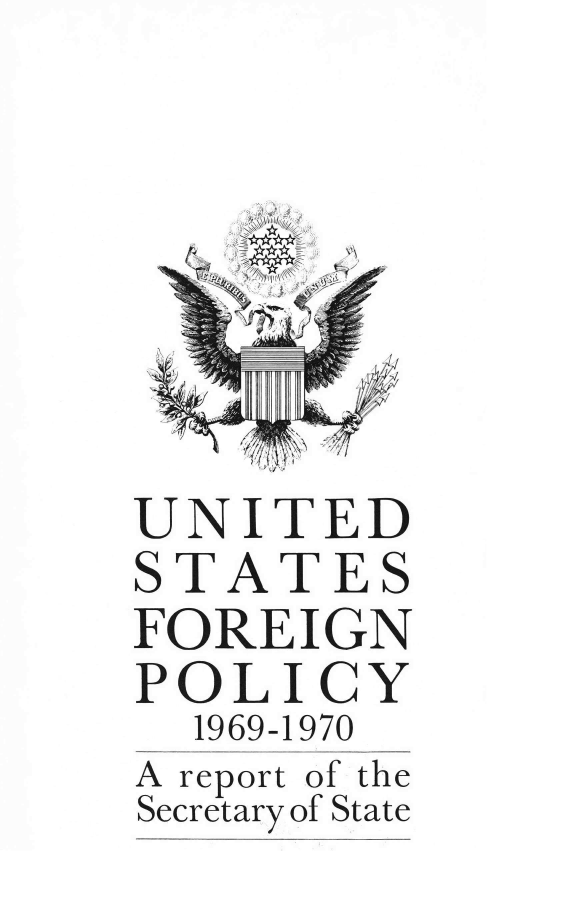 handle is hein.journals/usfprss1 and id is 1 raw text is: 












UNITED
STATES
FOREIGN
POLICY
  1969-1970
A report of the
Secretary of State


r r awS,. /'
    v


