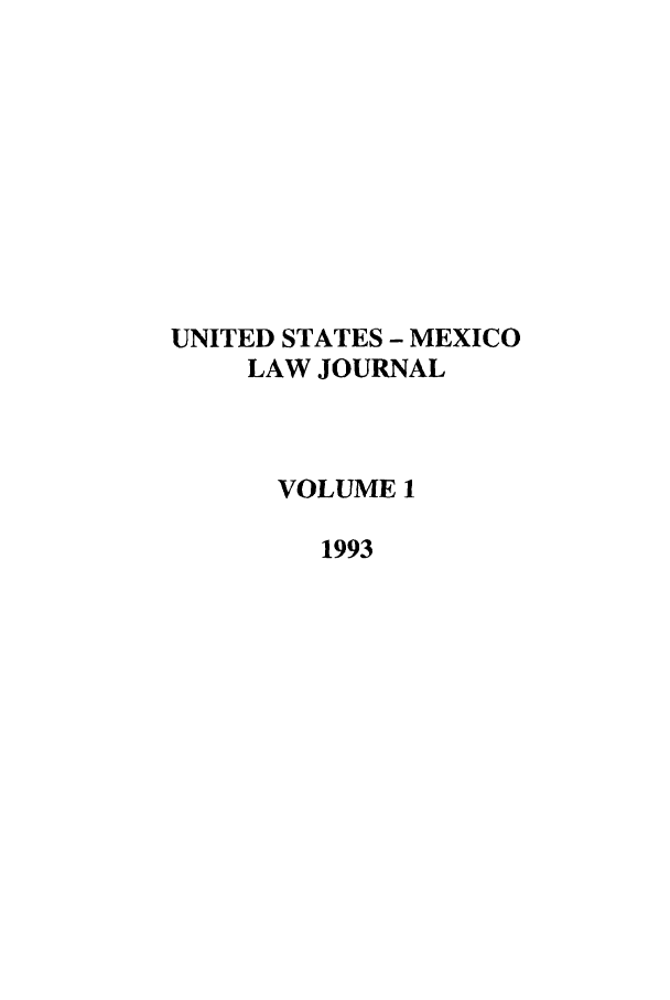 handle is hein.journals/usmexlj1 and id is 1 raw text is: UNITED STATES - MEXICO
LAW JOURNAL
VOLUME 1
1993



