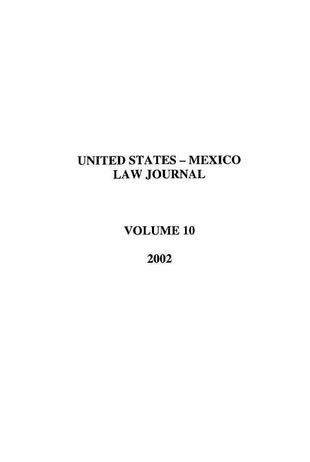 handle is hein.journals/usmexlj10 and id is 1 raw text is: UNITED STATES - MEXICO
LAW JOURNAL
VOLUME 10
2002


