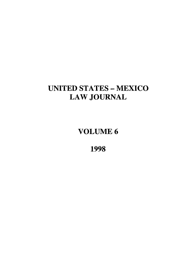 handle is hein.journals/usmexlj6 and id is 1 raw text is: UNITED STATES - MEXICO
LAW JOURNAL
VOLUME 6
1998


