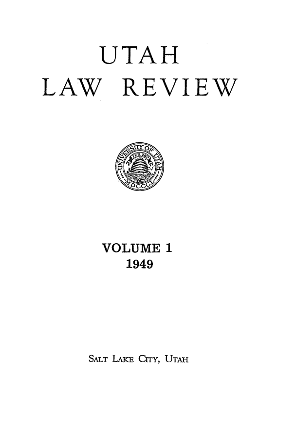 handle is hein.journals/utahlr1 and id is 1 raw text is: UTAH

LAW

REVIEW

VOLUME 1
1949

SALT LAKE CITy, UTAH


