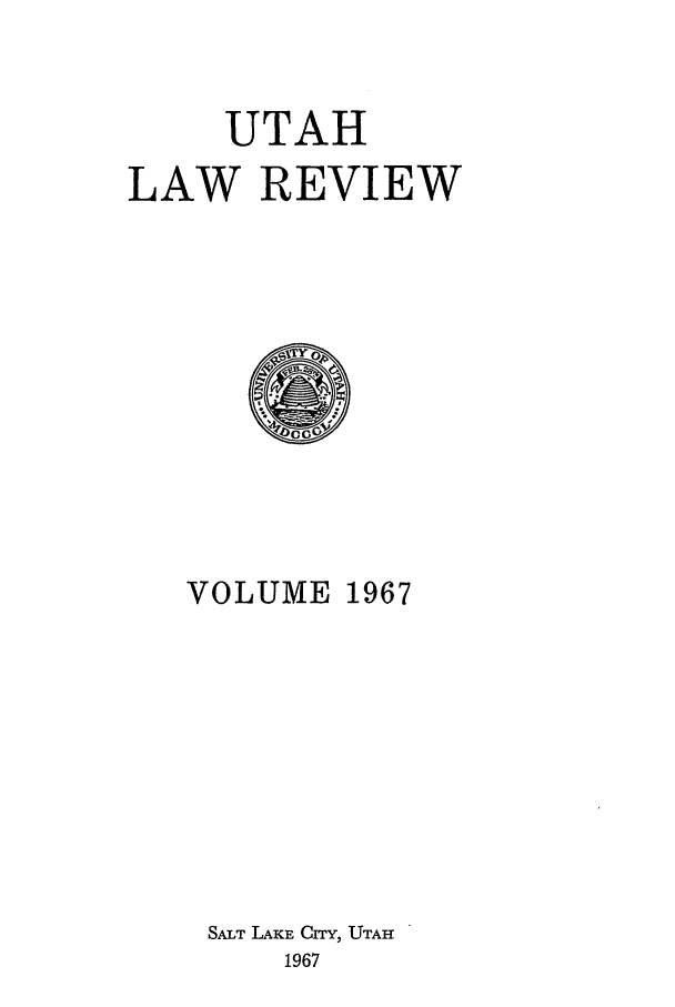 handle is hein.journals/utahlr1967 and id is 1 raw text is: UTAH
LAW REVIEW

VOLUME 1967
SALT LAKE Crry, UTAH
1967


