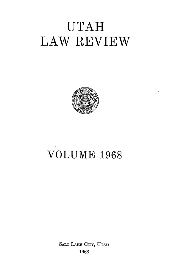 handle is hein.journals/utahlr1968 and id is 1 raw text is: UTAH
LAW REVIEW

VOLUME 1968
SALT LAKE Crry, UTAu
1968


