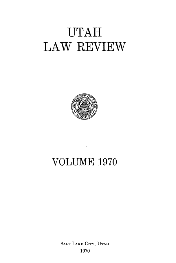 handle is hein.journals/utahlr1970 and id is 1 raw text is: UTAH
LAW REVIEW

VOLUME 1970
SALT LAKE CITY, UTAR
1970


