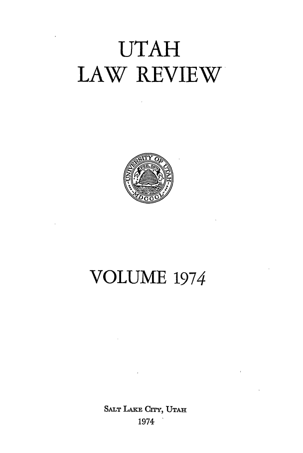 handle is hein.journals/utahlr1974 and id is 1 raw text is: UTAH
LAW REVIEW

VOLUME 1974
SALT LAKE CrrY, UTAH
1974


