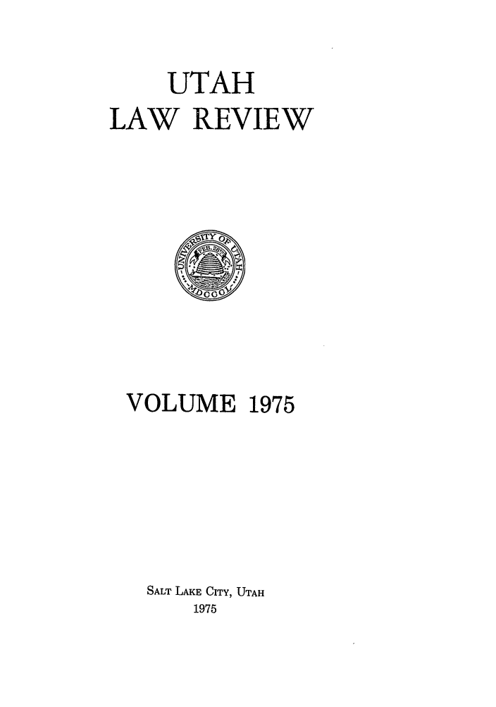 handle is hein.journals/utahlr1975 and id is 1 raw text is: UTAH
LAW REVIEW

VOLUME

1975

SALT LAKE CITY, UTAH
1975


