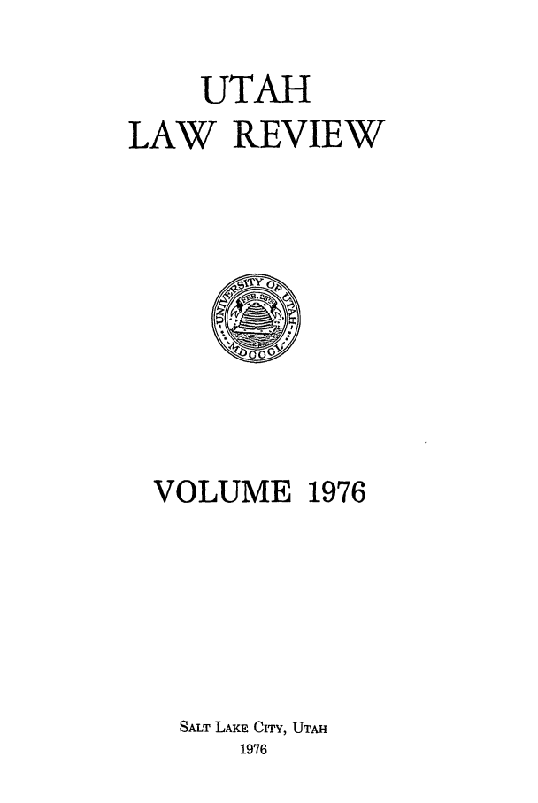 handle is hein.journals/utahlr1976 and id is 1 raw text is: UTAH
LAW REVIEW

VOLUME 1976
SALT LAKE CITY, UTAH
1976


