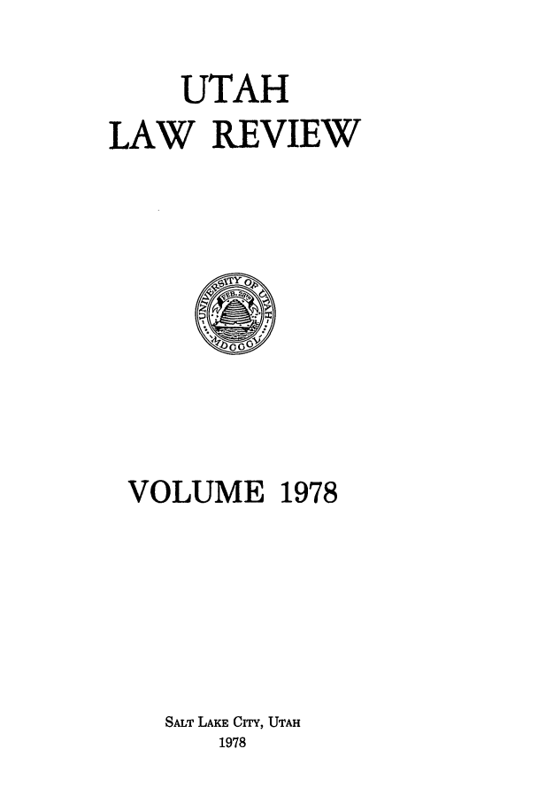 handle is hein.journals/utahlr1978 and id is 1 raw text is: UTAH
LAW REVIEW

VOLUME 1978
SALT LAKE Crry, UTAH
1978


