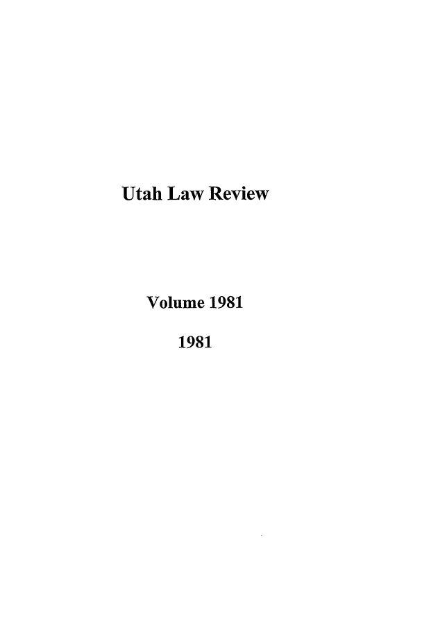 handle is hein.journals/utahlr1981 and id is 1 raw text is: Utah Law Review
Volume 1981
1981


