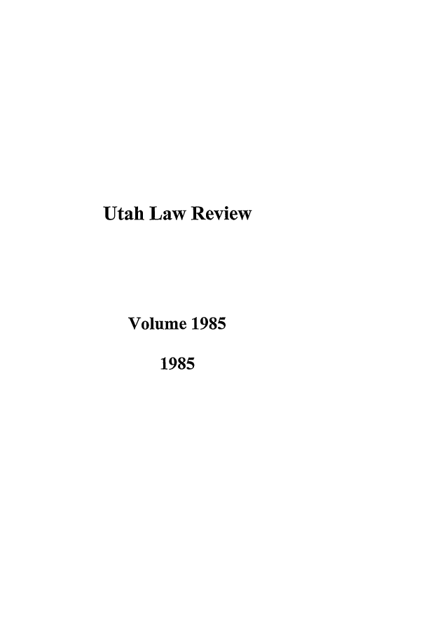 handle is hein.journals/utahlr1985 and id is 1 raw text is: Utah Law Review
Volume 1985
1985


