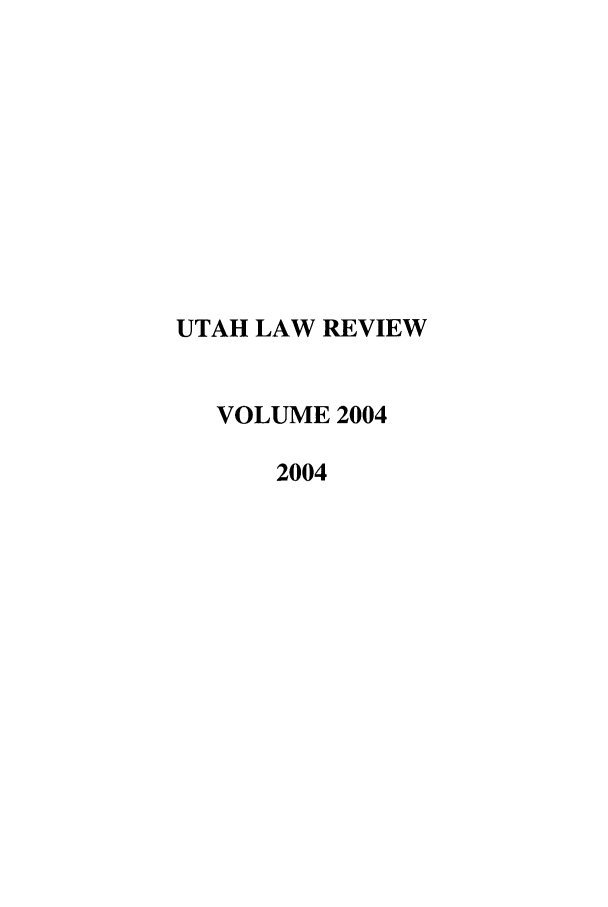 handle is hein.journals/utahlr2004 and id is 1 raw text is: UTAH LAW REVIEW
VOLUME 2004
2004


