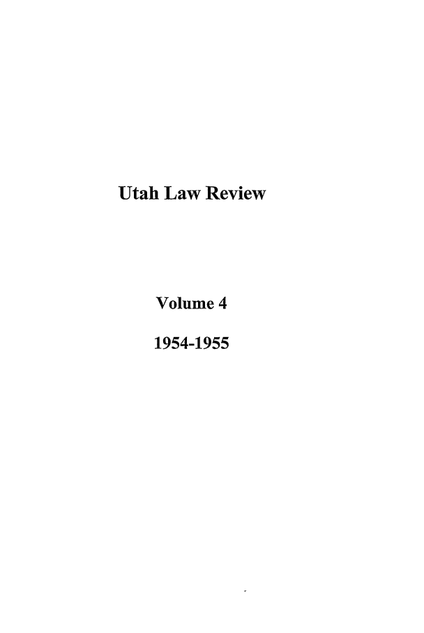 handle is hein.journals/utahlr4 and id is 1 raw text is: Utah Law Review
Volume 4
1954-1955


