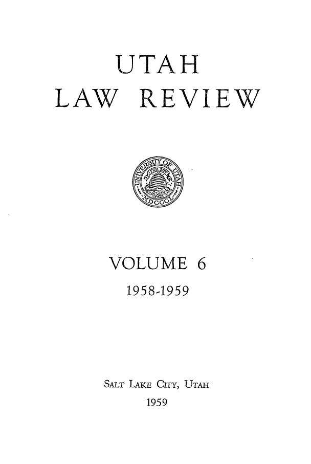 handle is hein.journals/utahlr6 and id is 1 raw text is: UTAH

LAW

RE

V

IEW

VOLUME

1958-1959
SALT LAKE CITY, UTAH

1959



