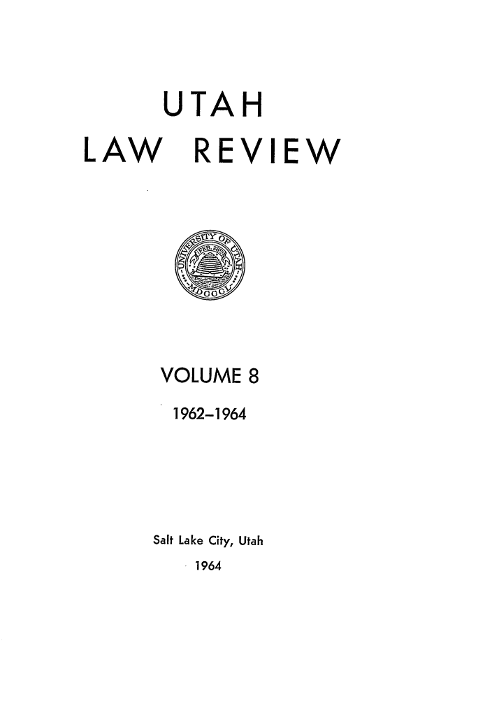 handle is hein.journals/utahlr8 and id is 1 raw text is: UTAH
LAW REVIEW

VOLUME 8
1962-1964
Salt Lake City, Utah

1964


