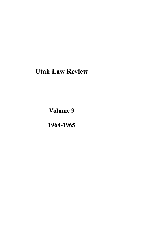 handle is hein.journals/utahlr9 and id is 1 raw text is: Utah Law Review
Volume 9
1964-1965



