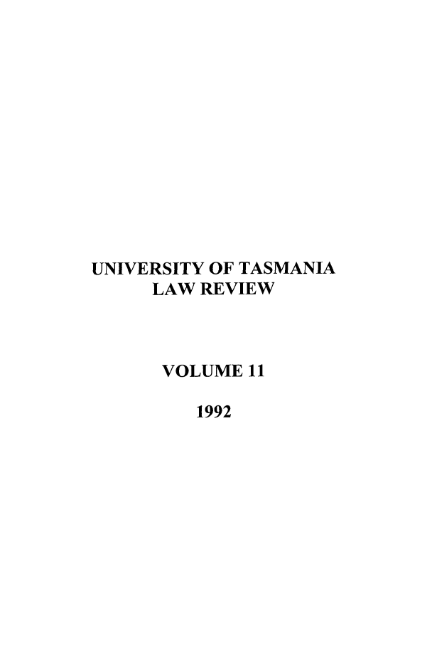 handle is hein.journals/utasman11 and id is 1 raw text is: UNIVERSITY OF TASMANIA
LAW REVIEW
VOLUME 11
1992


