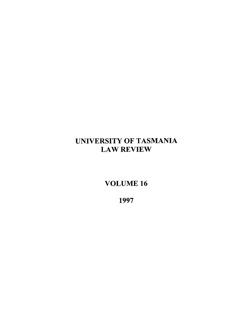 handle is hein.journals/utasman16 and id is 1 raw text is: UNIVERSITY OF TASMANIA
LAW REVIEW
VOLUME 16
1997


