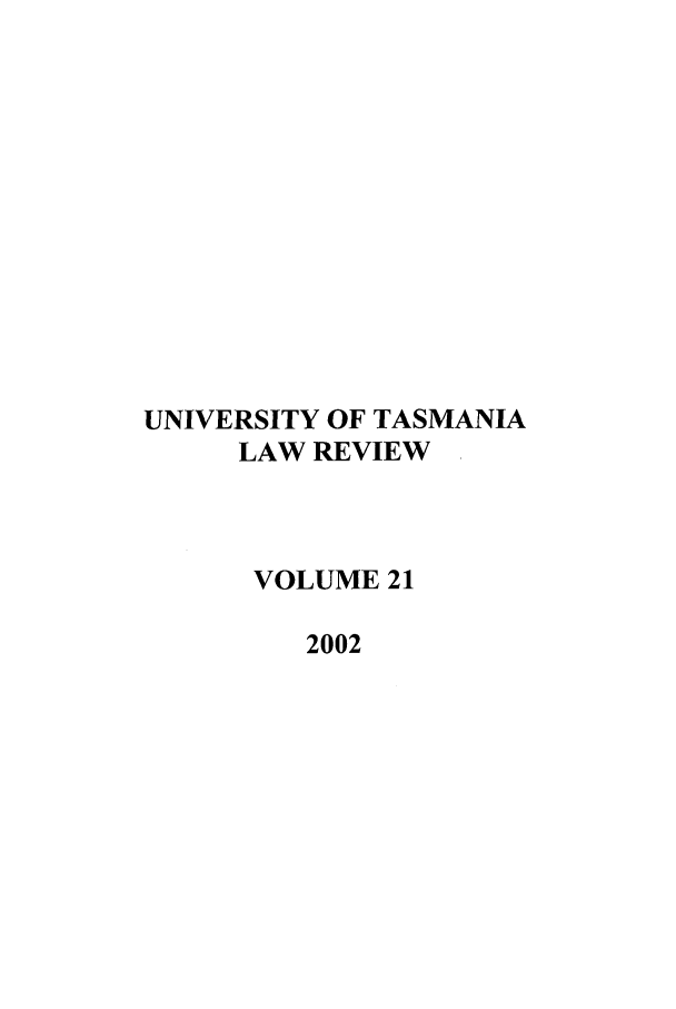 handle is hein.journals/utasman21 and id is 1 raw text is: UNIVERSITY OF TASMANIA
LAW REVIEW
VOLUME 21
2002



