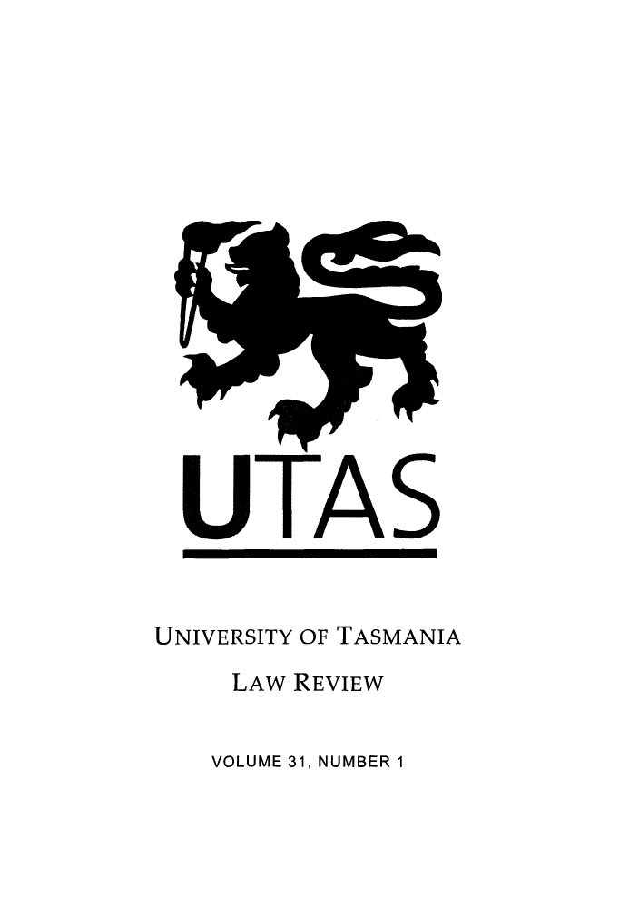 handle is hein.journals/utasman31 and id is 1 raw text is: UTAS

UNIVERSITY OF TASMANIA
LAW REVIEW

VOLUME 31, NUMBER 1


