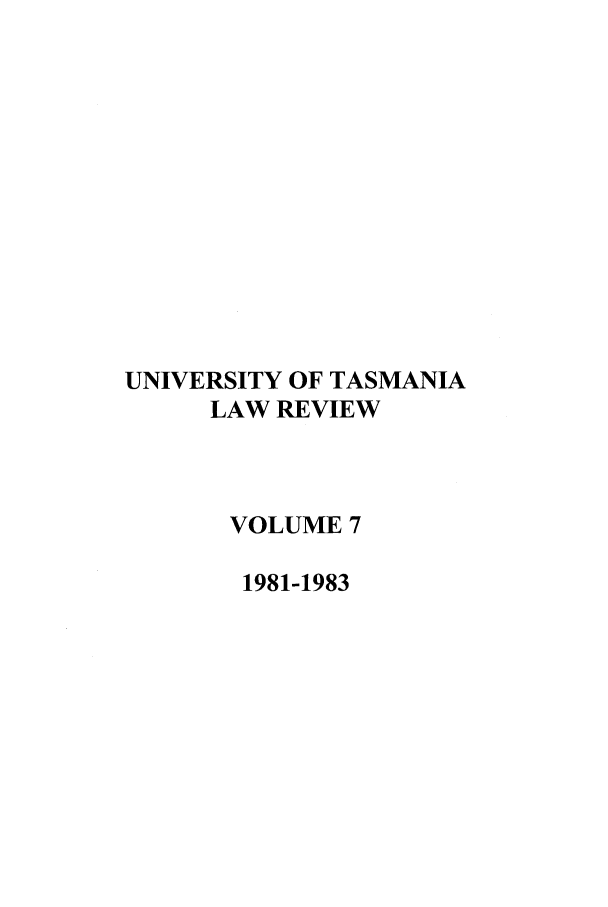 handle is hein.journals/utasman7 and id is 1 raw text is: UNIVERSITY OF TASMANIA
LAW REVIEW
VOLUME 7
1981-1983



